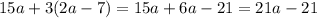 15a + 3(2a - 7) = 15 a + 6a - 21 = 21a - 21