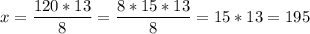 \displaystyle x=\frac{120*13}{8}= \frac{8*15*13}{8} =15*13=195