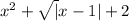 x^{2}+\sqrt|x-1|+2