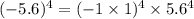 ( - 5.6)^{4} = ( - 1\times 1)^{4} \times 5.6^{4}