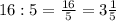 16:5=\frac{16}{5} =3\frac{1}{5}