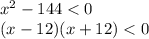 x^{2} - 144 < 0 \\ (x - 12)(x + 12) < 0