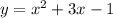 y = x { }^{2} + 3x - 1