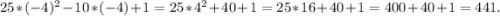 25 * (-4)^{2} -10*(-4)+1=25 * 4^{2} +40+1=25*16+40+1=400+40+1=441.