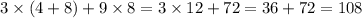 3 \times (4 + 8) + 9 \times 8 = 3 \times 12 + 72 = 36 + 72 = 108