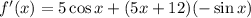 f'(x)=5\cos x+(5x+12)(-\sin x)