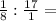 \frac{1}{8} :\frac{17}{1} =