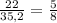 \frac{22}{35,2} =\frac{5}{8}