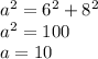 {a}^{2} = {6}^{2} + {8}^{2} \\ {a}^{2} = 100 \\ a = 10