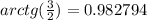 arctg(\frac{3}{2} ) = 0.982794