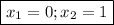 \boxed{x_{1} = 0;x_{2} = 1}