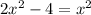 2x^{2} - 4 = x^{2}