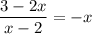 \dfrac{3 - 2x}{x - 2} = -x