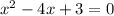 x^{2} -4x + 3= 0