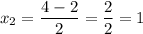 x_{2} = \dfrac{4 - 2}{2} = \dfrac{2}{2} = 1