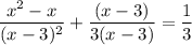 \dfrac{x^{2} - x}{(x - 3)^{2}} + \dfrac{(x - 3)}{3(x - 3)} = \dfrac{1}{3}