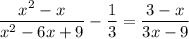 \dfrac{x^{2} - x}{x^{2} - 6x + 9} - \dfrac{1}{3} = \dfrac{3 - x}{3x - 9}