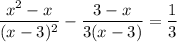 \dfrac{x^{2} - x}{(x - 3)^{2}} - \dfrac{3 - x}{3(x - 3)} = \dfrac{1}{3}