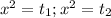 x^{2} = t_{1};x^{2} = t_{2}