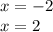 x = - 2 \\ x = 2