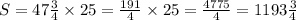 S = 47 \frac{3}{4} \times 25 = \frac{191}{4} \times 25 = \frac{4775}{4} = 1193 \frac{3}{4}