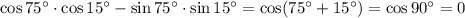 \cos75^\circ\cdot\cos15^\circ-\sin75^\circ\cdot\sin15^\circ=\cos(75^\circ+15^\circ)=\cos90^\circ=0