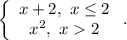 \left\{\begin{array}{ccc}x+2,\ x\leq 2\\x^2,\ x2\\\end{array}\right..