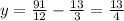 y = \frac{91}{12} - \frac{13}{3} = \frac{13}{4}