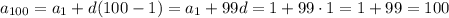 a_{100} = a_{1} + d(100 - 1) = a_{1} + 99d = 1 + 99 \cdot 1 = 1 + 99 = 100