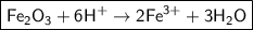 \boxed{\sf Fe_2O_3 + 6H^{+} \to 2Fe^{3+} + 3H_2O}