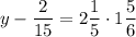 \displaystyle y-\frac{2}{{15}}=2\frac{1}{5}\cdot1\frac{5}{6}