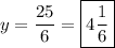 \displaystyle y=\frac{{25}}{6}=\boxed{4\frac{1}{6}}