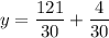 \displaystyle y=\frac{{121}}{{30}}+\frac{4}{{30}}