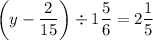 \displaystyle \left({y-\frac{2}{{15}}}\right)\div1\frac{5}{6}=2\frac{1}{5}