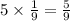 5 \times \frac{1}{9} = \frac{5}{9}