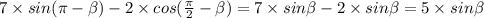 7 \times sin(\pi - \beta ) - 2 \times cos( \frac{\pi}{2} - \beta ) = 7 \times sin \beta - 2 \times sin \beta = 5 \times sin \beta