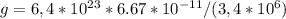 g = 6,4 * 10^{23} *6.67 * 10^{-11} /(3,4 * 10^{6})