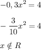 \displaystyle -0,3x^2=4-\frac{3}{10}x^2=4x \notin R