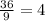 \frac{36}{9} =4