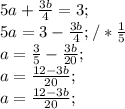 5a + \frac{3b}{4} =3;\\5a =3-\frac{3b}{4};/*\frac{1}{5} \\a = \frac{3}{5} - \frac{3b}{20};\\a = \frac{12-3b}{20} ;\\a = \frac{12-3b}{20} ;