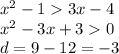 {x}^{2} - 1 3x - 4 \\ {x}^{2} - 3x + 3 0 \\ d = 9 - 12 = - 3