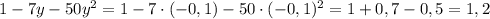 1-7y-50y^2=1-7\cdot (-0,1)-50\cdot (-0,1)^2=1+0,7-0,5=1,2