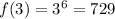 f(3) = {3}^{6} = 729