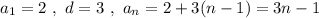 a_1=2\ ,\ d=3\ ,\ a_{n}=2+3(n-1)=3n-1