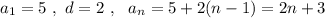 a_1=5\ ,\ d=2\ ,\ \ a_{n}=5+2(n-1)=2n+3