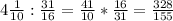 4\frac{1}{10} :\frac{31}{16} =\frac{41}{10} *\frac{16}{31} =\frac{328}{155}