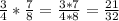 \frac{3}{4}*\frac{7}{8} = \frac{3*7}{4*8} = \frac{21}{32}