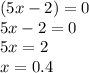 (5x-2)=0\\5x-2=0\\5x=2\\x=0.4