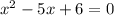 x^2-5x+6=0\\