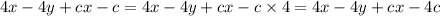 4x - 4y + cx - c = 4x - 4y + cx - c \times 4 = 4x - 4y + cx - 4c